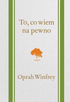 Oprah Winfrey. To, co wiem na pewno - Winfrey Oprah