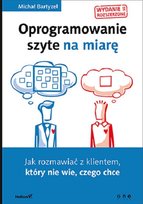 Oprogramowanie szyte na miarę. Jak rozmawiać z klientem, który nie wie, czego chce Bartyzel Michał