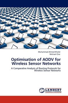 Optimisation of AODV for Wireless Sensor Networks - Khalid Muhammad Ahmed
