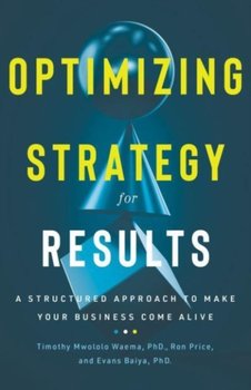 Optimizing Strategy for Results: A Structured Approach to Make Your Business Come Alive - Ron Price