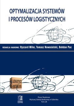 Optymalizacja systemów i procesów logistycznych. Tom 28 - Miler Ryszard, Nowosielski Tomasz, Pac Bohdan