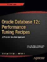 Oracle Database 12c Performance Tuning Recipes - Alapati Sam, Kuhn Darl, Padfield Bill