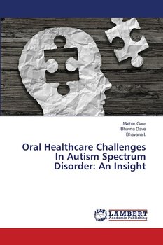 Oral Healthcare Challenges In Autism Spectrum Disorder - Gaur Malhar