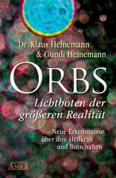 Orbs - Lichtboten der größeren Realität. Neue Erkenntnisse über ihre Heilkraft und Botschaften - Heinemann Klaus, Heinemann Gundi
