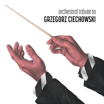 Orchestral tribute to Grzegorz Ciechowski - Orkiestra Kameralna Progress, Szymon Morus