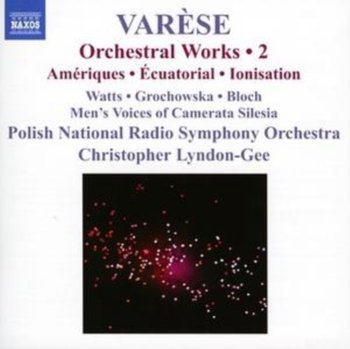 Orchestral Works. Volume 2 - Ameriques / Equatorial / Nocturnal / Ionisation - Lyndon-Gee Christopher