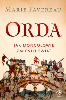 Orda. Jak Mongołowie zmienili świat - Marie Favereau