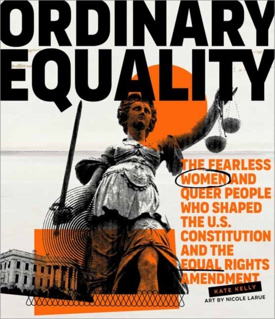 Ordinary Equality: The Fearless Women and Queer People Who Shaped the U ...