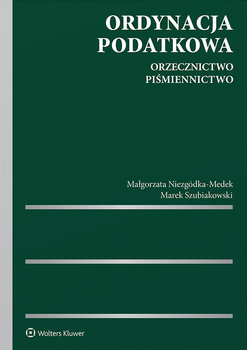Ordynacja podatkowa. Orzecznictwo, piśmiennictwo - Niezgódka-Medek Małgorzata, Szubiakowski Marek