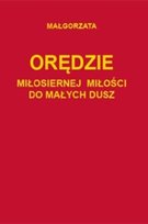 Orędzie miłosiernej miłości do małych dusz Opracowanie zbiorowe