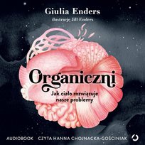 Organiczni. Jak ciało rozwiązuje nasze problemy - audiobook