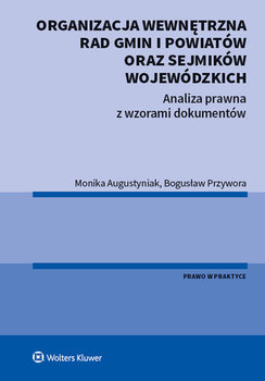 Organizacja Wewnętrzna Rad Gmin i Powiatów oraz Sejmików Wojewódzkich - Przywora Bogusław, Augustyniak Monika