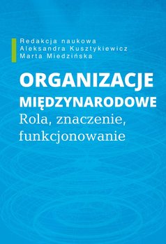 Organizacje międzynarodowe. Rola, znaczenie, funkcjonowanie - Opracowanie zbiorowe
