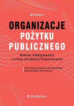 Organizacje pożytku publicznego. Pomiar efektywności i o cena struktury finansowania - Cichoń-Sosnowska Maria, Grabiński Konrad, Matys Katarzyna, Zieniuk Paweł