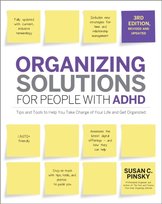 Organizing Solutions for People with ADHD, 3rd Edition: Tips and Tools to Help You Take Charge of Your Life and Get Organized Susan Pinsky