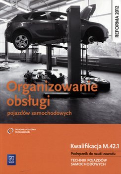 Organizowanie obsługi pojazdów samochodowych. Podręcznik do nauki zawodu technik pojazdów samochodowych. Kwalifikacja m.42.1 - Kowalczyk Stanisław