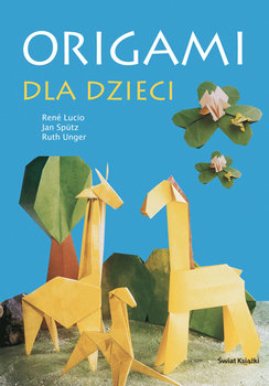 Origami dla dzieci - Lucio Rene, Sputz Jan, Unger Ruth