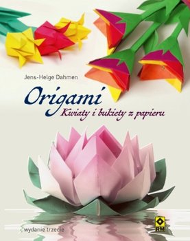 Origami. Kwiaty i bukiety z papieru - Dahmen Jens-Helge