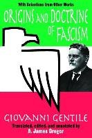 Origins and Doctrine of Fascism: With Selections from Other Works Giovanni Gentile