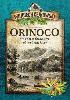 Orinoco. On Foot to the Source of the Great River - Cejrowski Wojciech