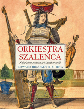 Orkiestra szaleńca - Brooke-Hitching Edward