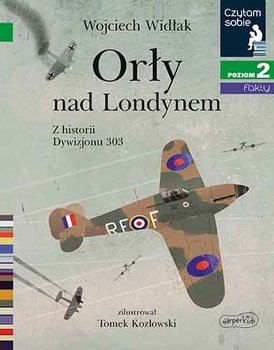 Orły nad Londynem. Z historii Dywizjonu 303. Czytam sobie. Poziom 2 - Widłak Wojciech