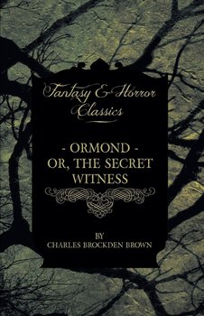Ormond - Or, The Secret Witness - Brown Charles Brockden