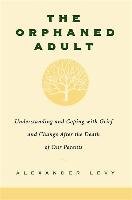 Orphaned Adult: Understanding and Coping with Grief - Levy Alexander