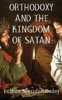 Orthodoxy and the Kingdom of Satan - Bailey Father Spyridon