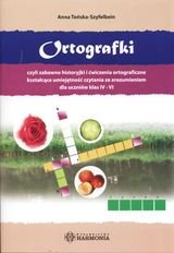Ortografki czyli zabawne historyjki i ćwiczenia ortograficzne dla uczniów klas 4-6 - Tońska-Szyfelbein Anna