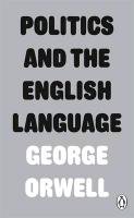 Orwell, G: Politics and the English Language - Orwell George