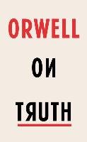 Orwell on Truth - Orwell George