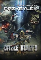 Orzeł Biały. Tom 3 Przybyłek Marcin Sergiusz
