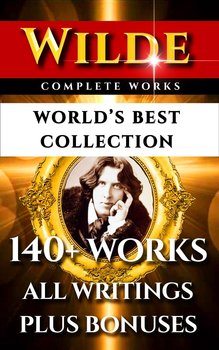 Oscar Wilde Complete Works – World’s Best Collection - Frank Harris, Alfred Douglas, Wilde Oscar