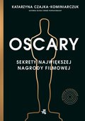 Oscary. Sekrety największej nagrody filmowej - ebook mobi - Czajka-Kominiarczuk Katarzyna