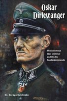 Oskar Dirlewanger: The Infamous War Criminal and His SS Sonderkommando Kuklińska Soraya