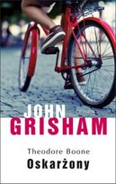 Oskarżony. Theodore Boone. Tom 3 Grisham John