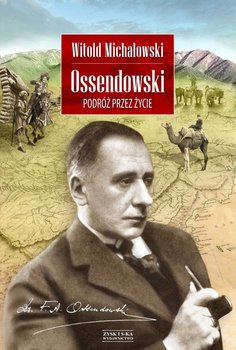 Ossendowski. Podróż przez życie - Michałowski Witold