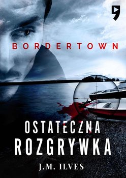 Ostateczna rozgrywka. Bordertown. Tom 2 - Ilves J.M.