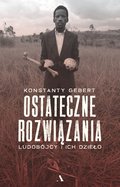 Ostateczne rozwiązania. Ludobójcy i ich dzieło&nbsp;-&nbsp;Gebert Konstanty