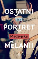 Ostatni portret Melanii. Ostanie. Tom 1 Madeyska Ewa