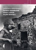 Ostatni świadkowie. Utwory solowe na głos dziecięcy - Aleksijewicz Swietłana