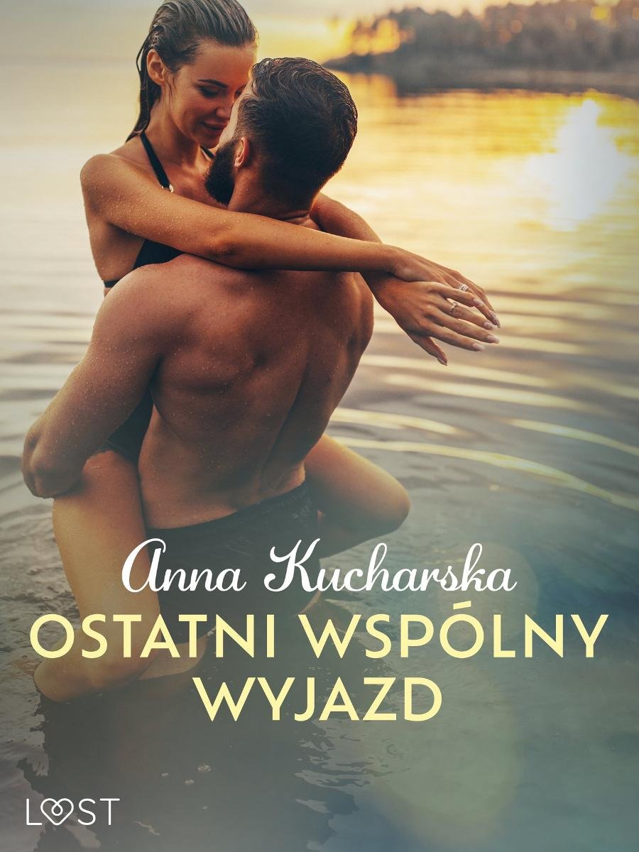 Ostatni wspólny wyjazd. Opowiadanie erotyczne - Kucharska Anna | Ebook  Sklep EMPIK.COM