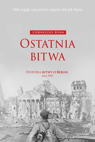 Ostatnia bitwa. Historia bitwy o Berlin. Maj 1945 Ryan Cornelius