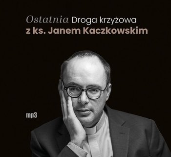 Ostatnia Droga krzyżowa z ks. Janem Kaczkowskim - Kaczkowski Jan