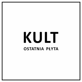 Ostatnia płyta - Kult