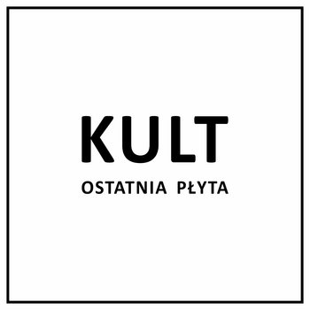 Ostatnia płyta - Kult
