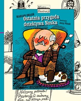 Ostatnia przygoda detektywa Noska. Mistrzowie ilustracji. Tom 19 - Orłoń Marian