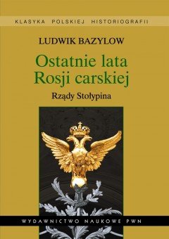 Ostatnie lata Rosji Carskiej. Rządy Stołypina - Bazylow Ludwik