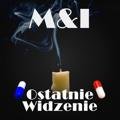 OSTATNIE WIDZENIE - M&I